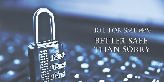 IoT For SME (4/5) – Better Safe than Sorry